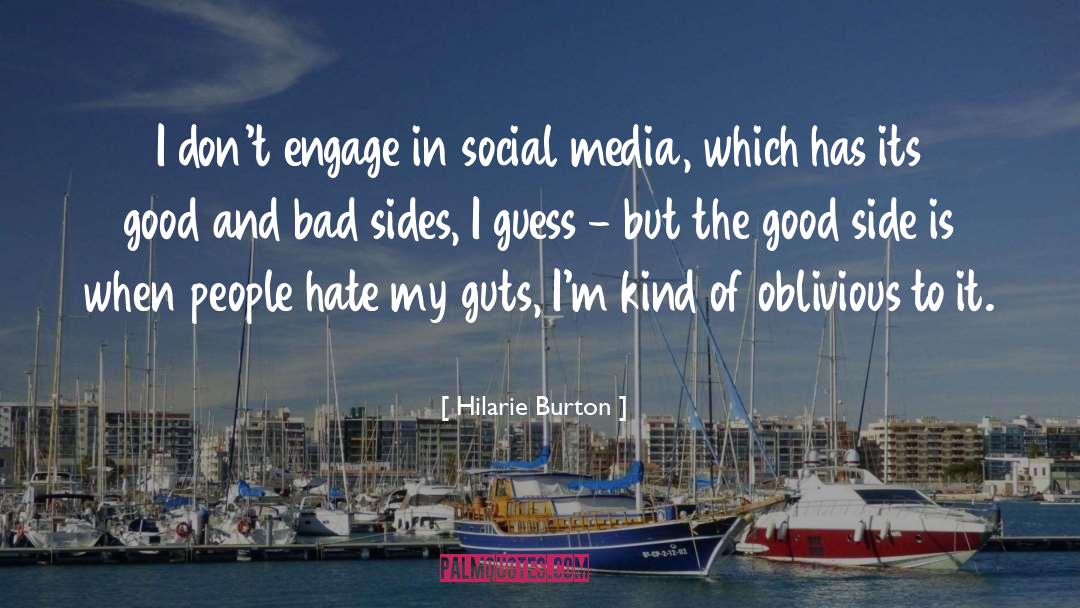 Hilarie Burton Quotes: I don't engage in social