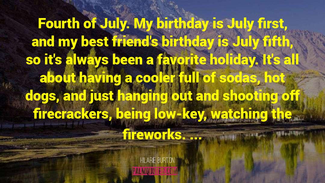 Hilarie Burton Quotes: Fourth of July. My birthday