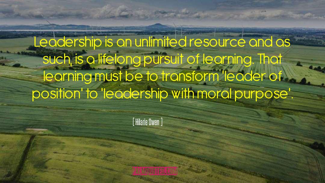 Hilarie Owen Quotes: Leadership is an unlimited resource