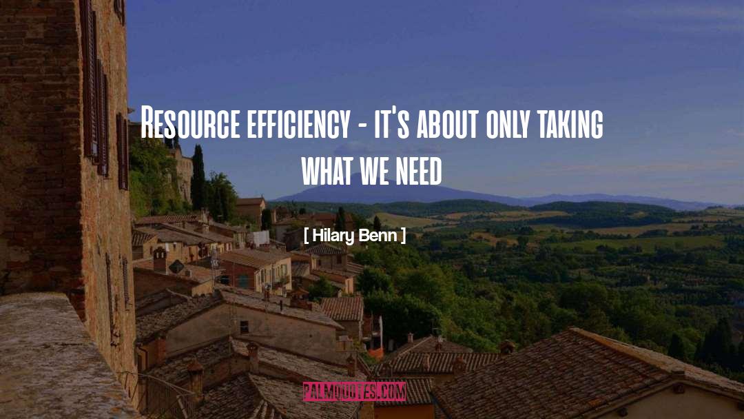 Hilary Benn Quotes: Resource efficiency - it's about