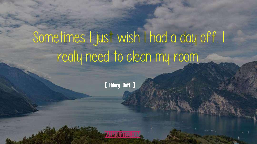 Hilary Duff Quotes: Sometimes I just wish I