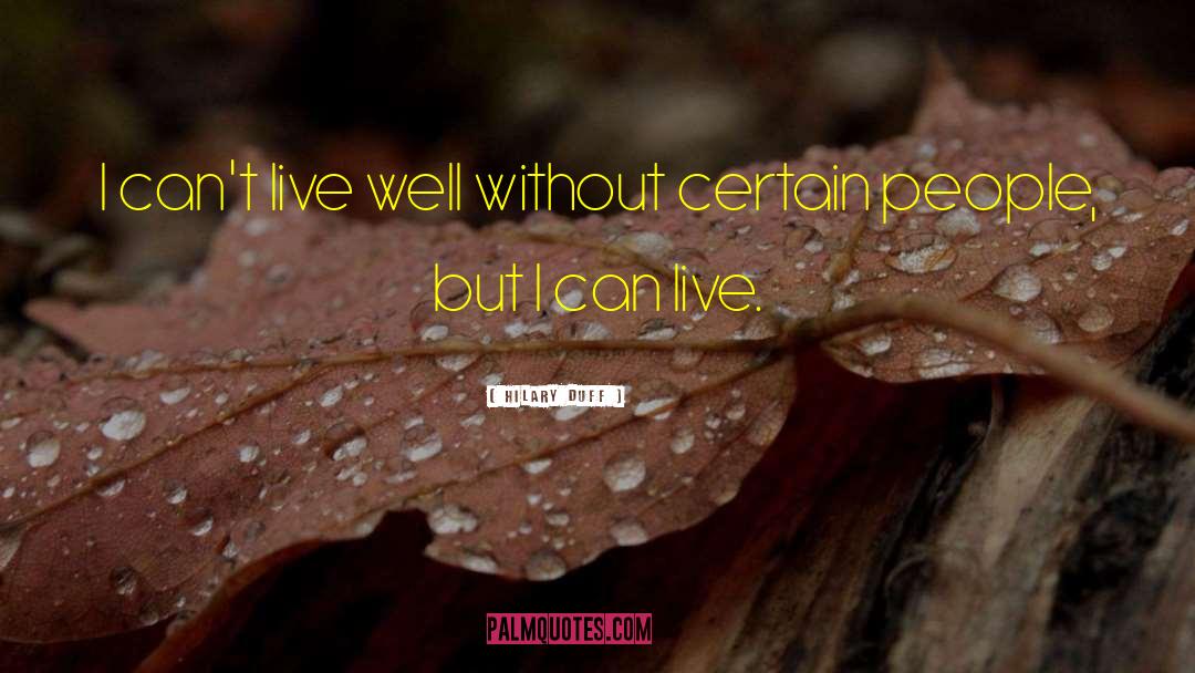 Hilary Duff Quotes: I can't live well without