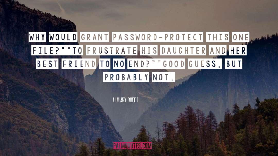 Hilary Duff Quotes: Why would Grant password-protect this