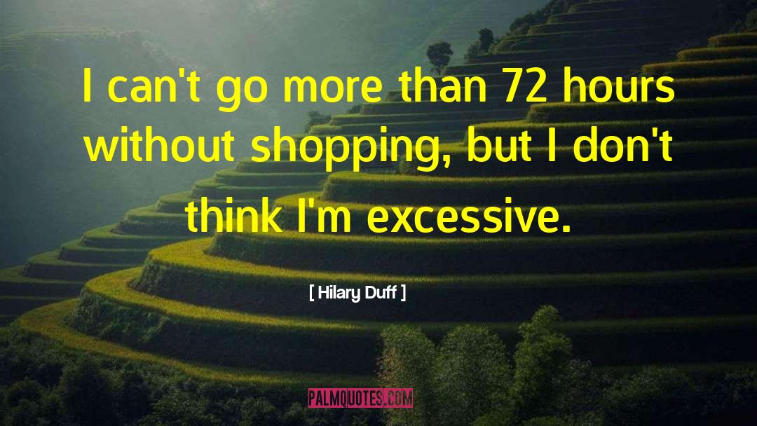 Hilary Duff Quotes: I can't go more than