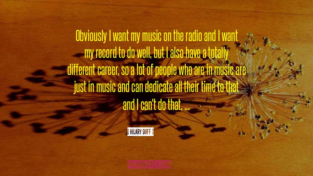 Hilary Duff Quotes: Obviously I want my music