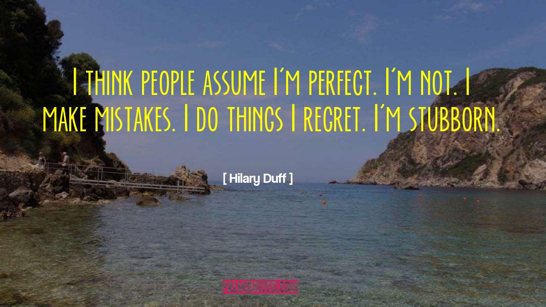 Hilary Duff Quotes: I think people assume I'm