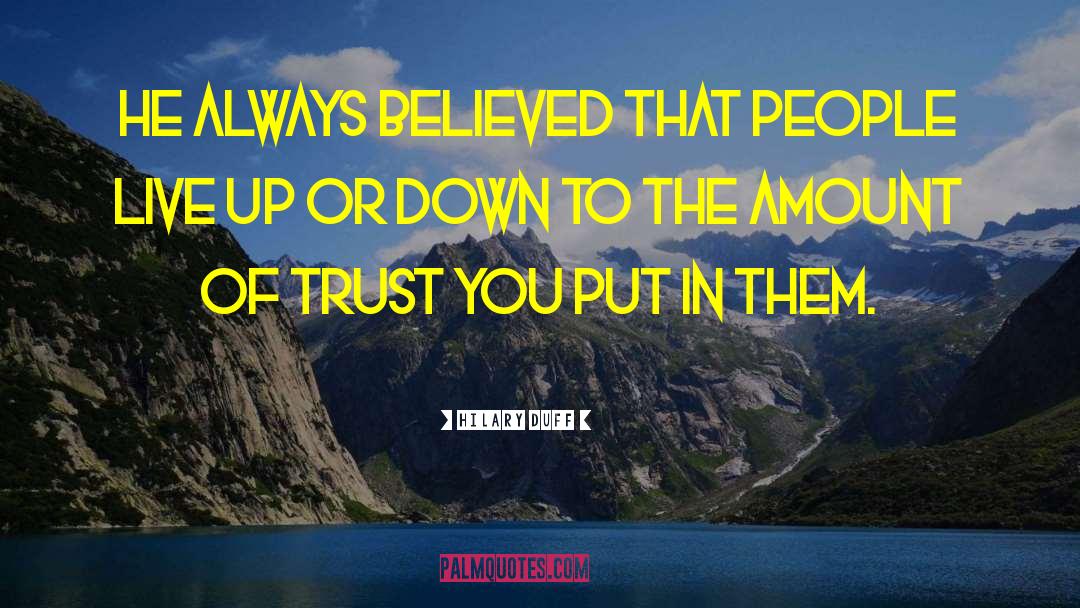 Hilary Duff Quotes: He always believed that people