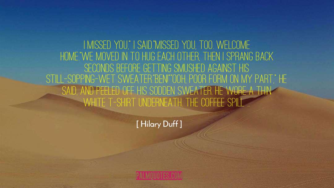 Hilary Duff Quotes: I missed you,