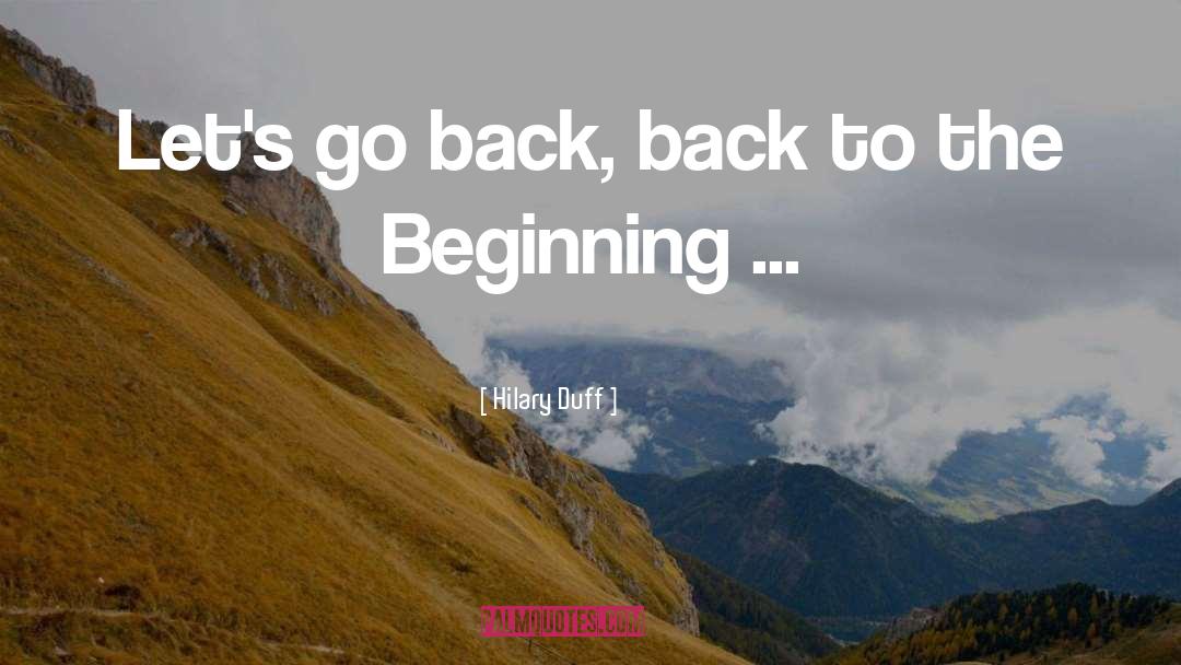 Hilary Duff Quotes: Let's go back, back to