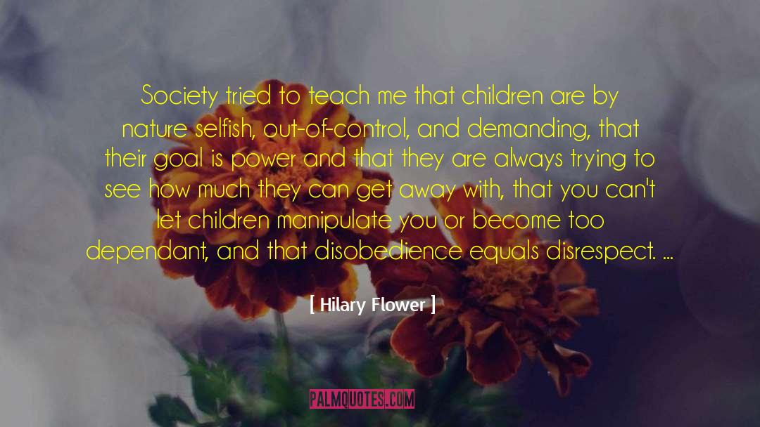 Hilary Flower Quotes: Society tried to teach me