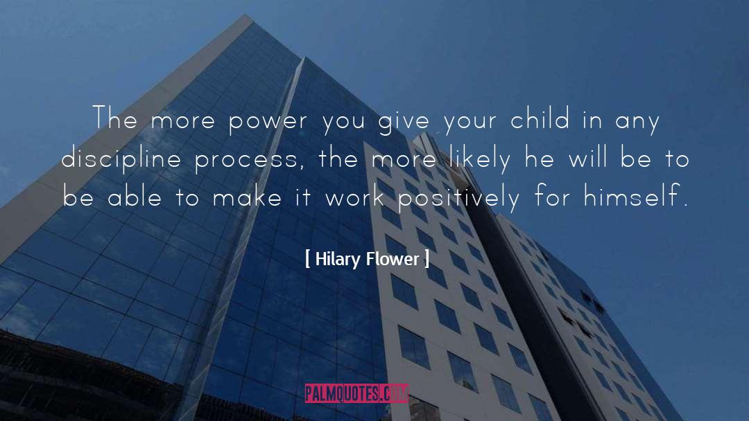 Hilary Flower Quotes: The more power you give