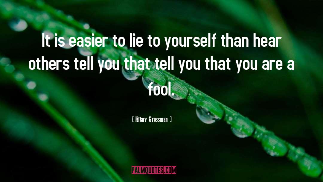 Hilary Grossman Quotes: It is easier to lie