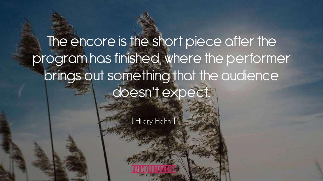 Hilary Hahn Quotes: The encore is the short