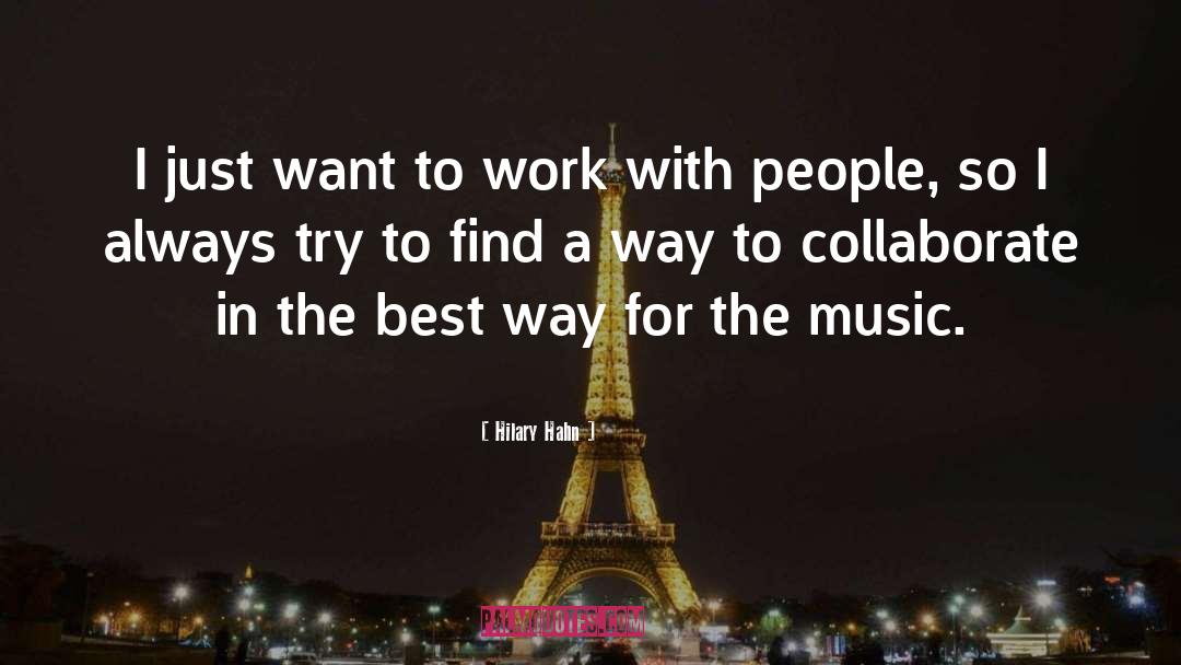 Hilary Hahn Quotes: I just want to work