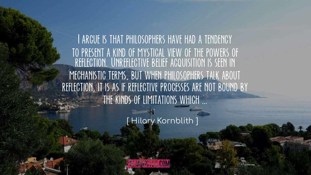 Hilary Kornblith Quotes: I argue is that philosophers