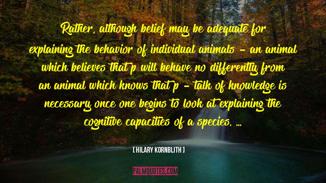 Hilary Kornblith Quotes: Rather, although belief may be