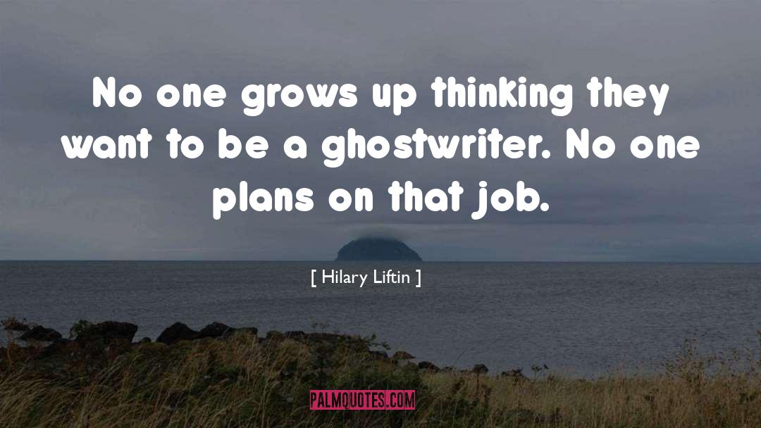 Hilary Liftin Quotes: No one grows up thinking