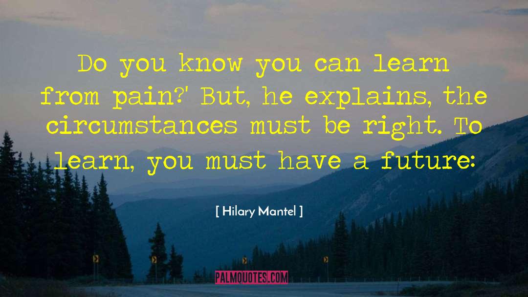 Hilary Mantel Quotes: Do you know you can