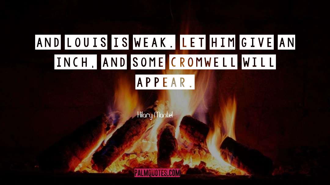 Hilary Mantel Quotes: And Louis is weak. Let