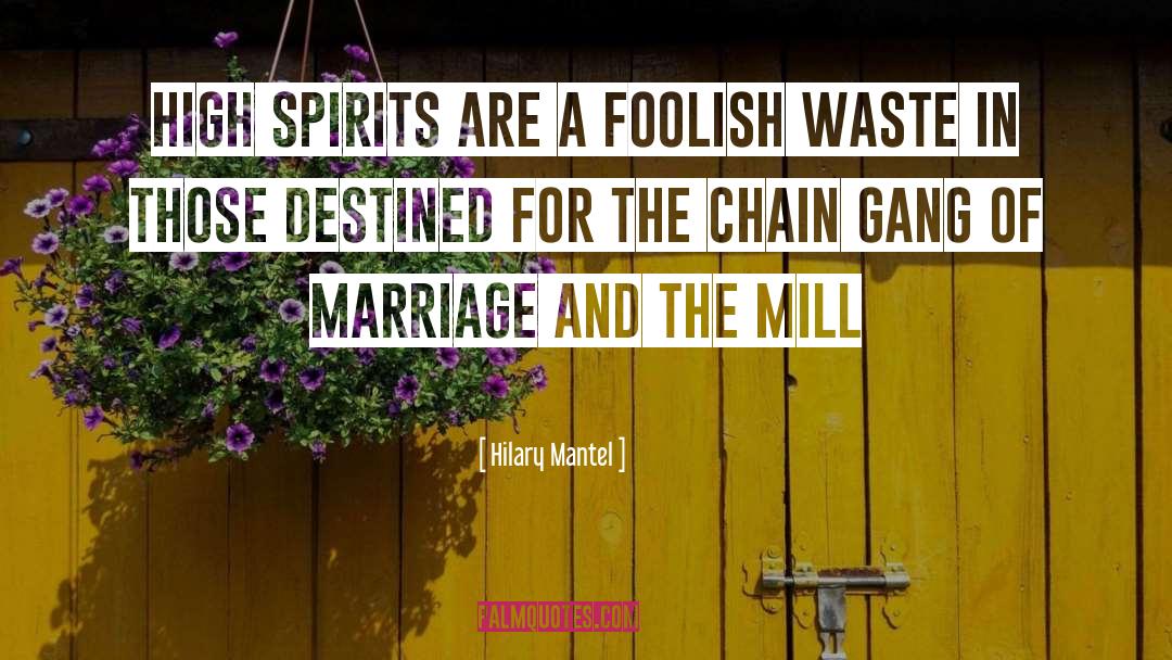 Hilary Mantel Quotes: High spirits are a foolish