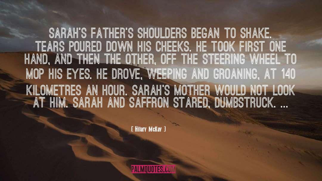 Hilary McKay Quotes: Sarah's father's shoulders began to