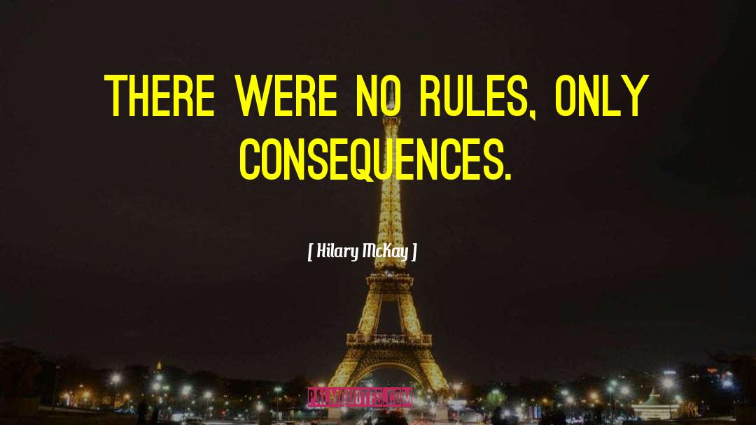 Hilary McKay Quotes: There were no rules, only