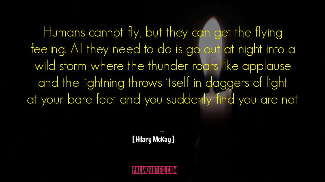 Hilary McKay Quotes: Humans cannot fly, but they