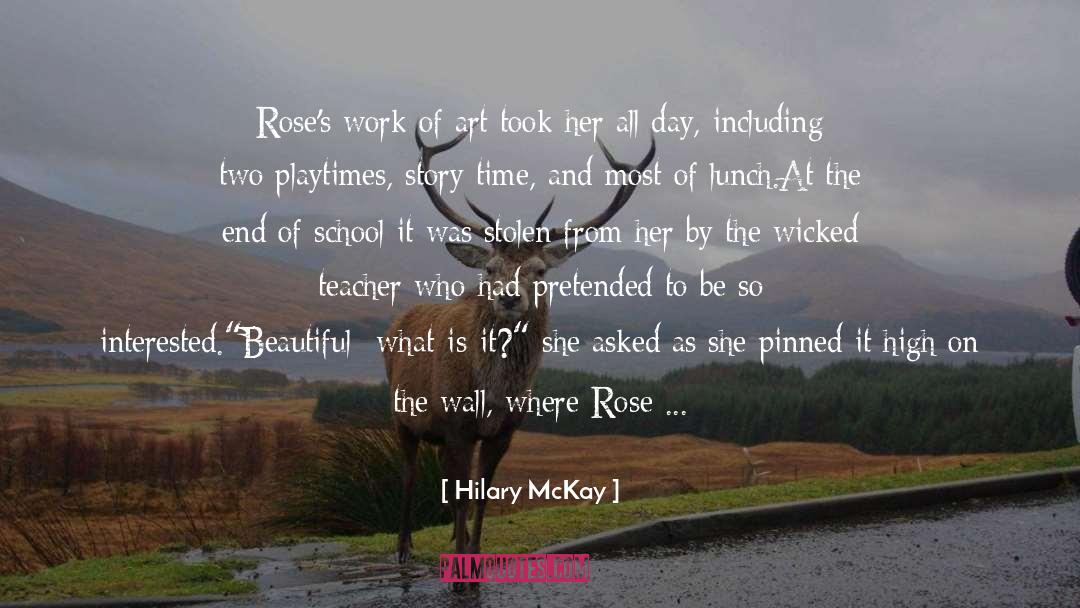 Hilary McKay Quotes: Rose's work of art took