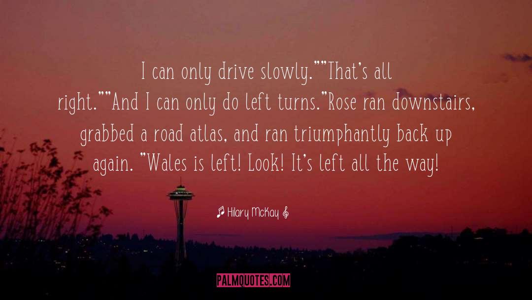 Hilary McKay Quotes: I can only drive slowly.