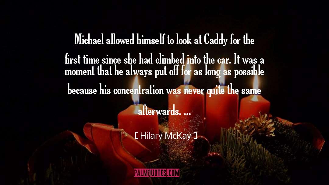 Hilary McKay Quotes: Michael allowed himself to look