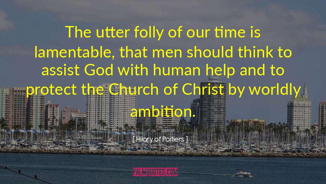 Hilary Of Poitiers Quotes: The utter folly of our