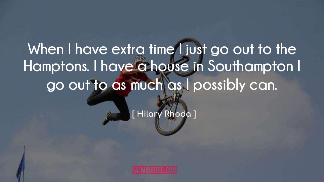 Hilary Rhoda Quotes: When I have extra time