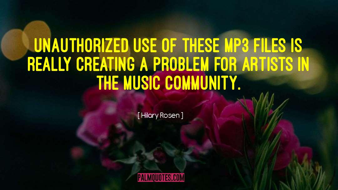Hilary Rosen Quotes: Unauthorized use of these MP3