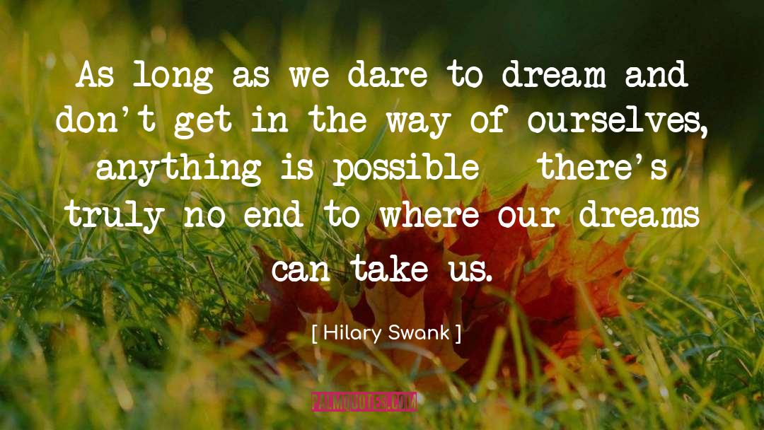 Hilary Swank Quotes: As long as we dare