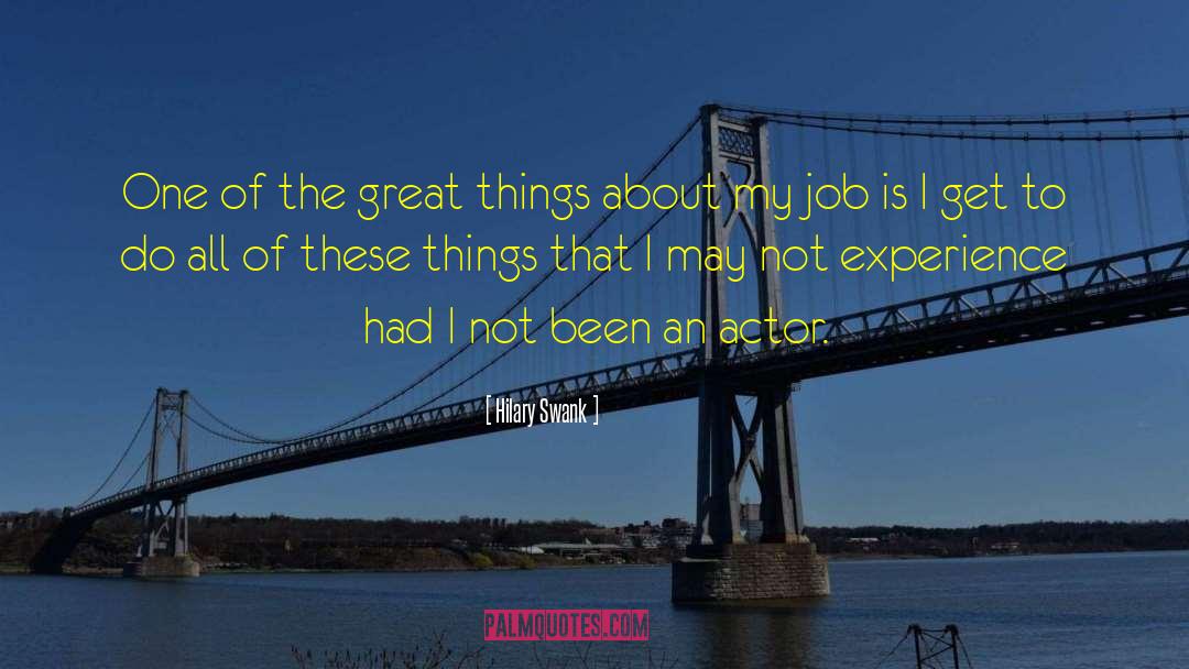 Hilary Swank Quotes: One of the great things