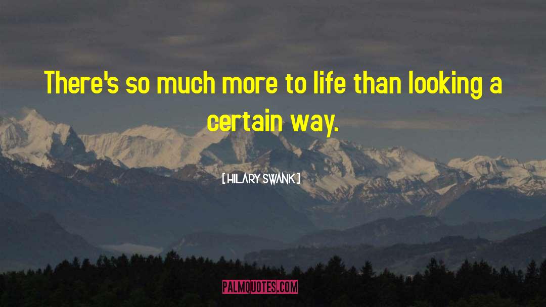 Hilary Swank Quotes: There's so much more to