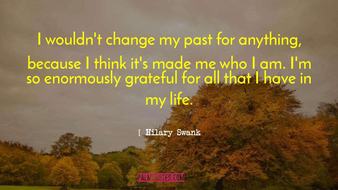 Hilary Swank Quotes: I wouldn't change my past