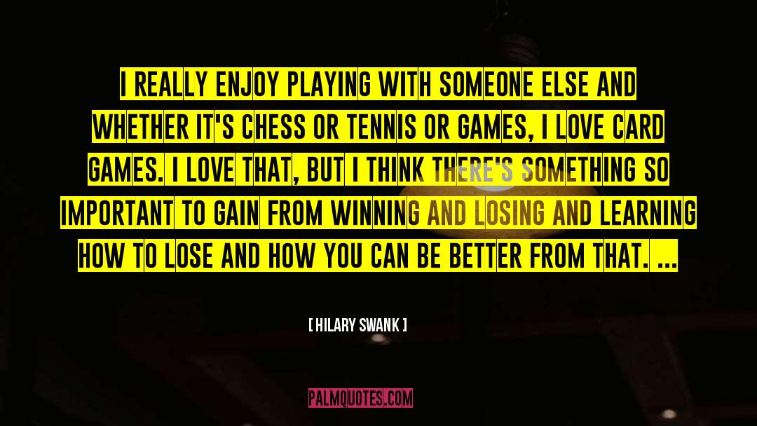 Hilary Swank Quotes: I really enjoy playing with