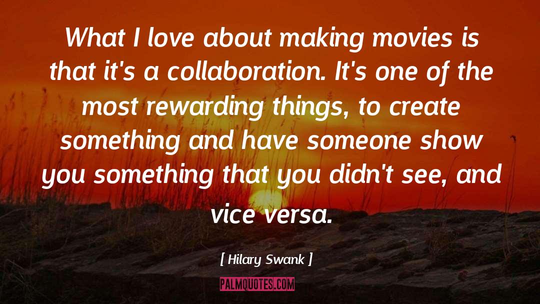 Hilary Swank Quotes: What I love about making