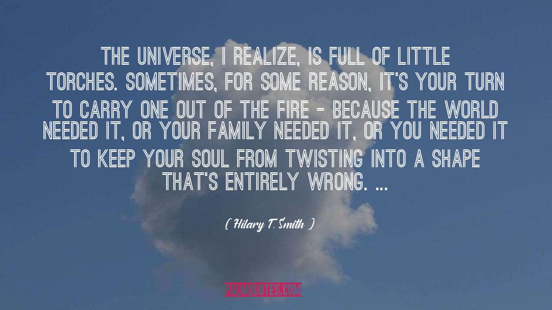 Hilary T. Smith Quotes: The universe, I realize, is