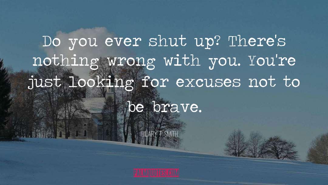 Hilary T. Smith Quotes: Do you ever shut up?
