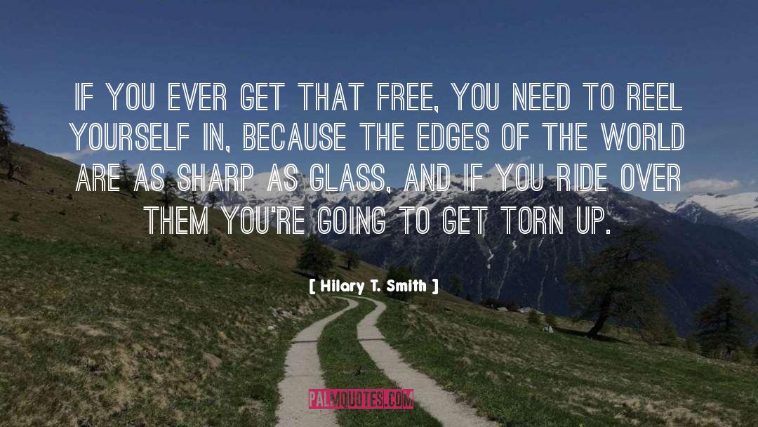 Hilary T. Smith Quotes: If you ever get that
