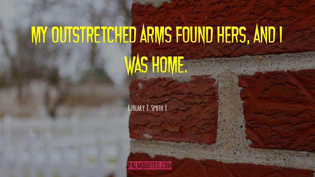 Hilary T. Smith Quotes: My outstretched arms found hers,