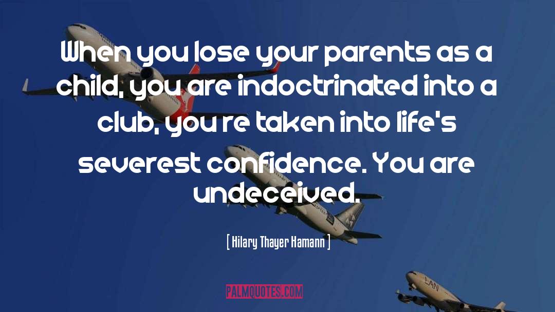 Hilary Thayer Hamann Quotes: When you lose your parents