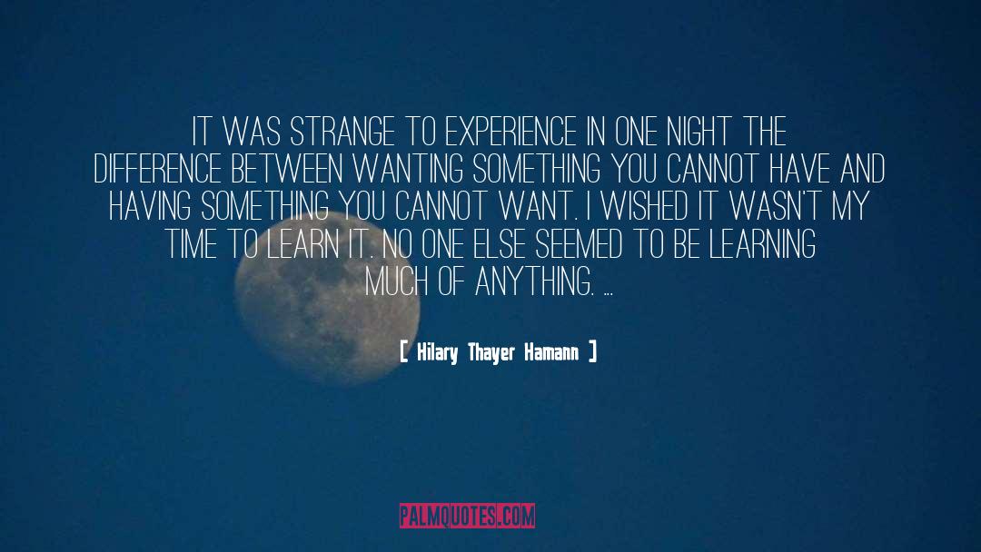 Hilary Thayer Hamann Quotes: It was strange to experience