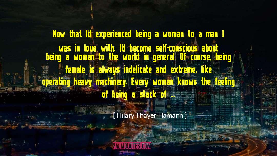 Hilary Thayer Hamann Quotes: Now that I'd experienced being