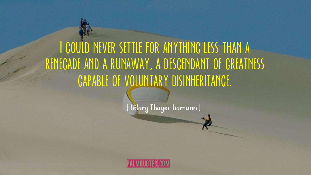 Hilary Thayer Hamann Quotes: I could never settle for