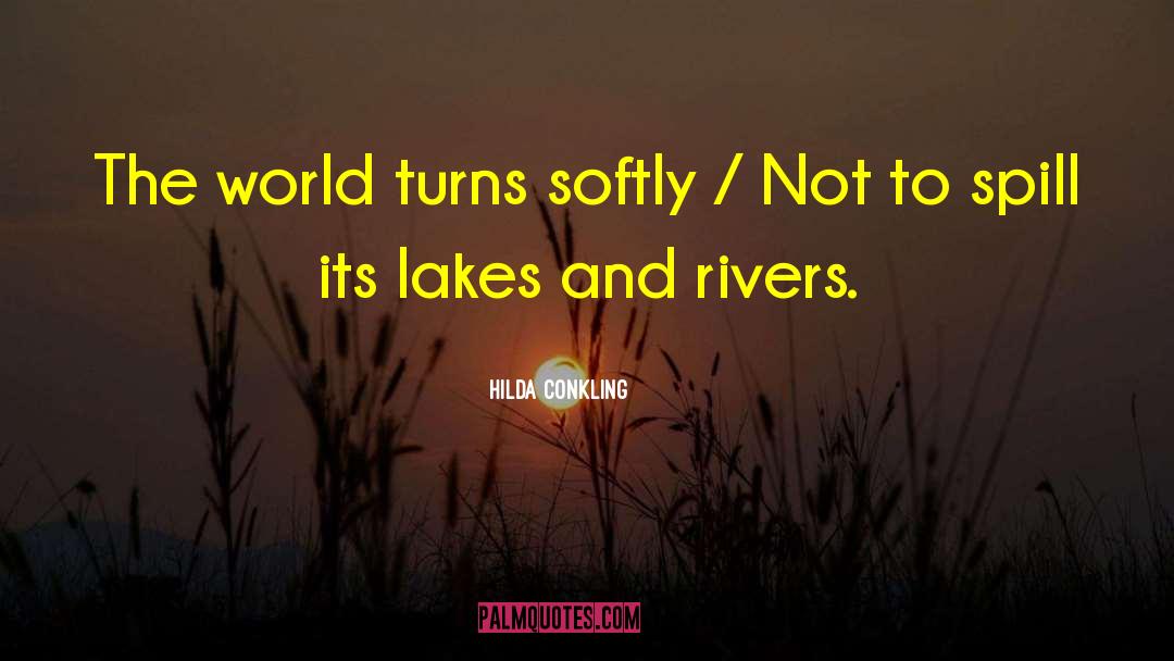 Hilda Conkling Quotes: The world turns softly /