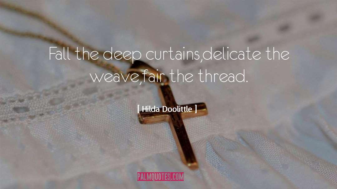 Hilda Doolittle Quotes: Fall the deep curtains,<br>delicate the