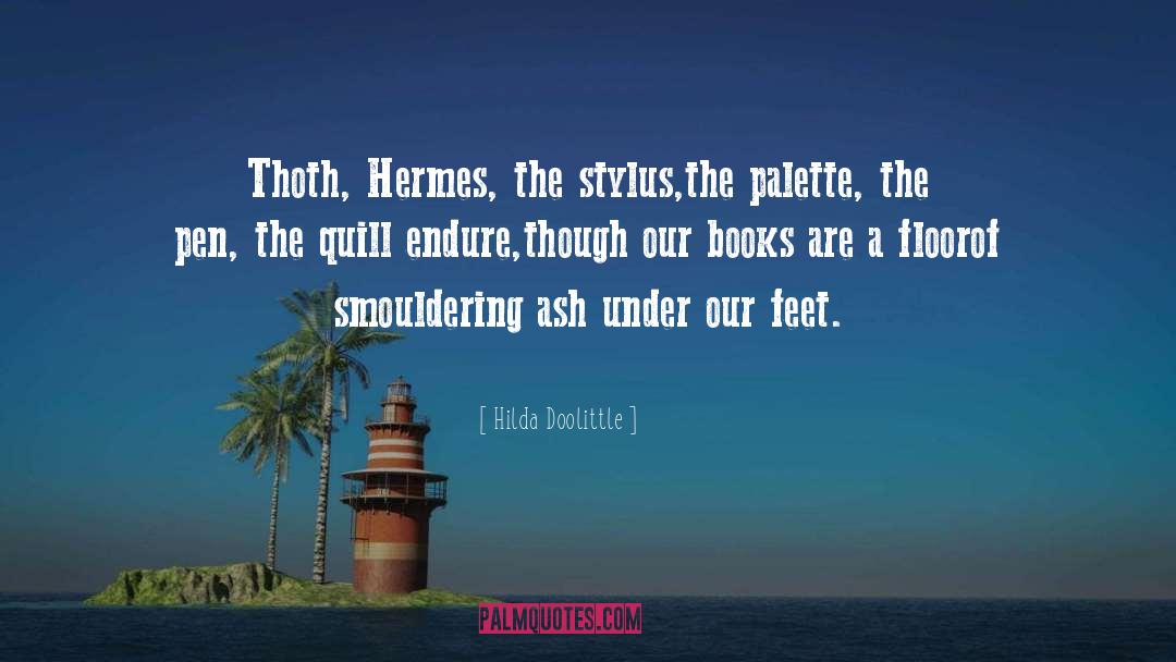 Hilda Doolittle Quotes: Thoth, Hermes, the stylus,<br>the palette,